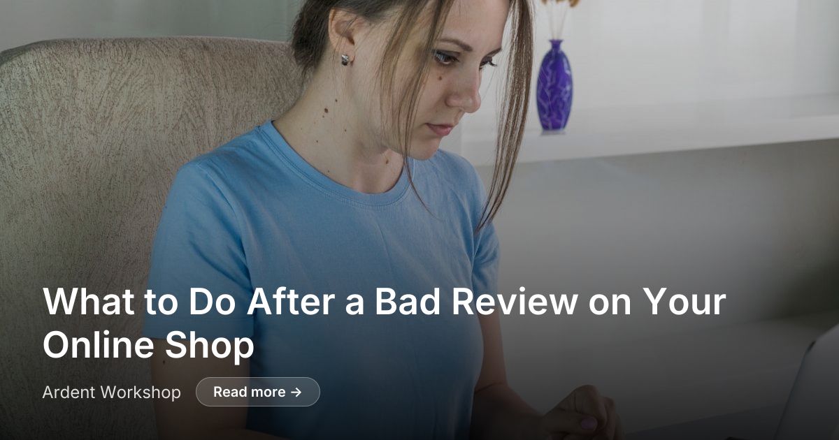 After a Bad Review on Your Shop | Ardent Workshop
