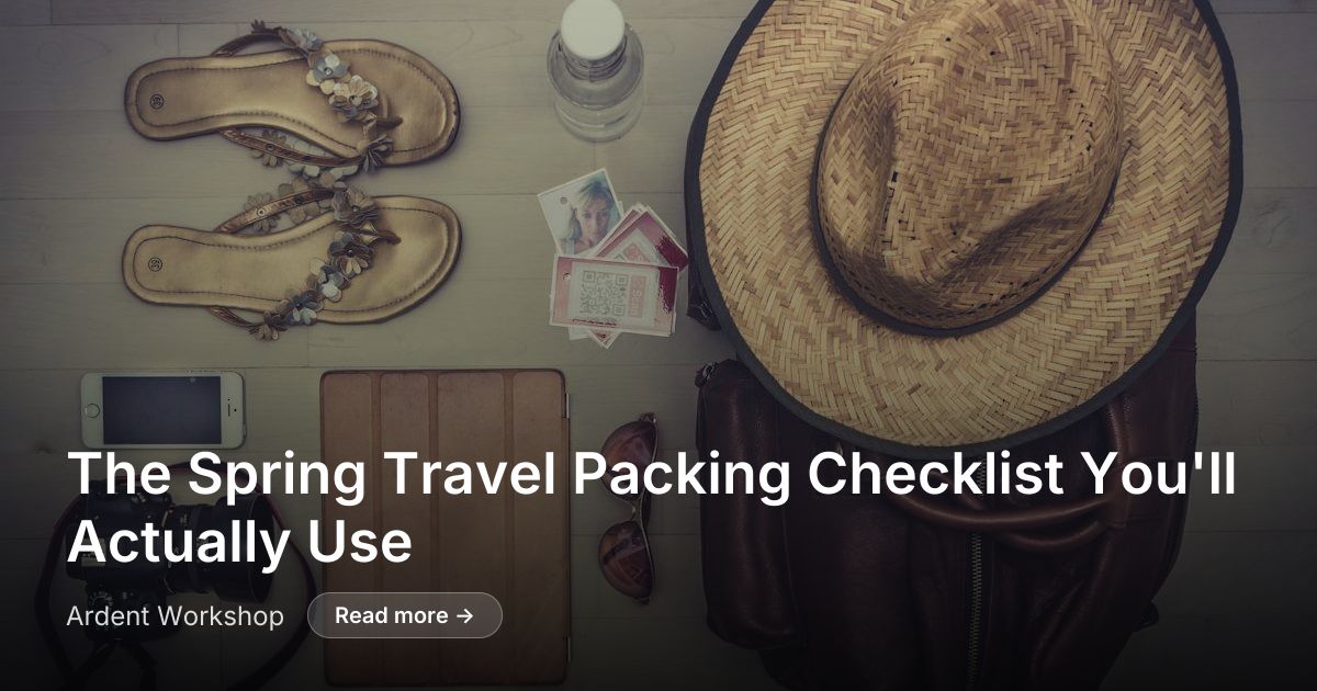 Spring Packing List Notes App Spring Travel Packing Checklist | Ardent Workshop